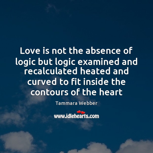 Love is not the absence of logic but logic examined and recalculated Image