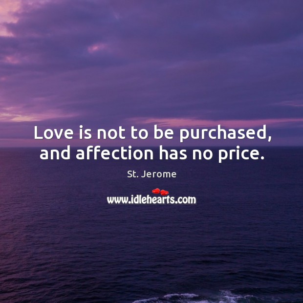 Love is not to be purchased, and affection has no price. Image