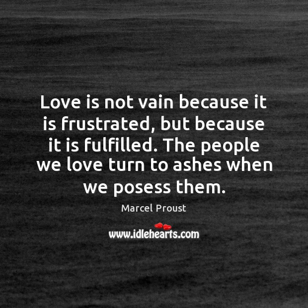 Love is not vain because it is frustrated, but because it is Image