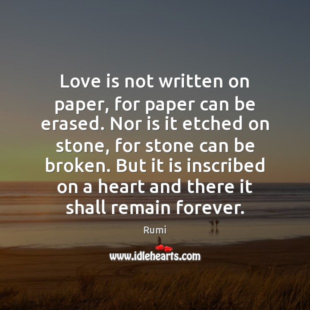 Love is not written on paper, for paper can be erased. Nor Rumi Picture Quote