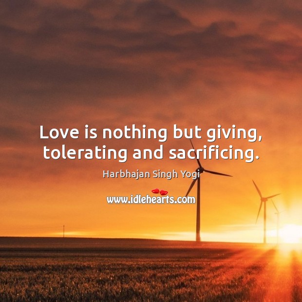 Love is nothing but giving, tolerating and sacrificing. Image