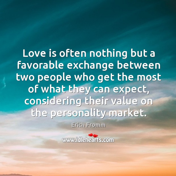 Love is often nothing but a favorable exchange between two people who get the most of what they can expect Image