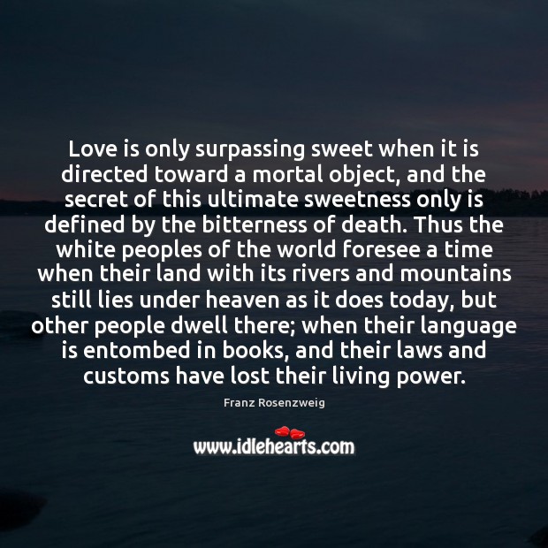 Love is only surpassing sweet when it is directed toward a mortal Image
