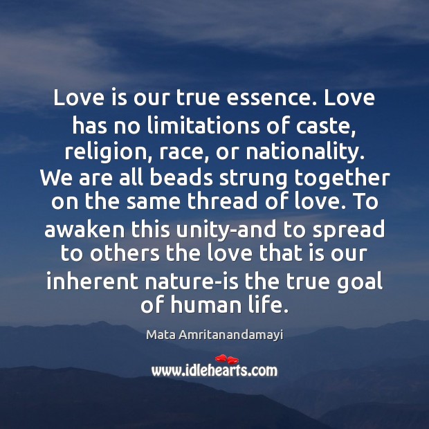 Love is our true essence. Love has no limitations of caste, religion, Mata Amritanandamayi Picture Quote