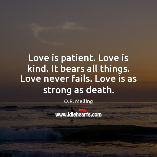 Love is patient. Love is kind. It bears all things. Love never O.R. Melling Picture Quote