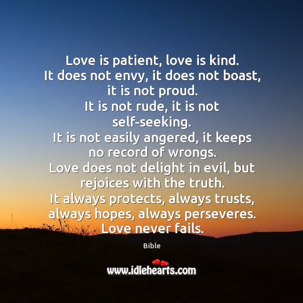 Love is patient, love is kind. It does not envy, it does not boast, it is not proud. Bible Picture Quote