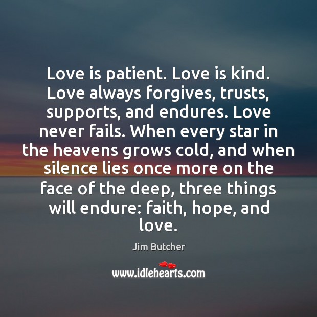 Love is patient. Love is kind. Love always forgives, trusts, supports, and Jim Butcher Picture Quote