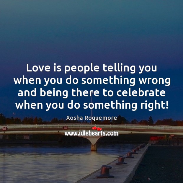 Love is people telling you when you do something wrong and being Celebrate Quotes Image