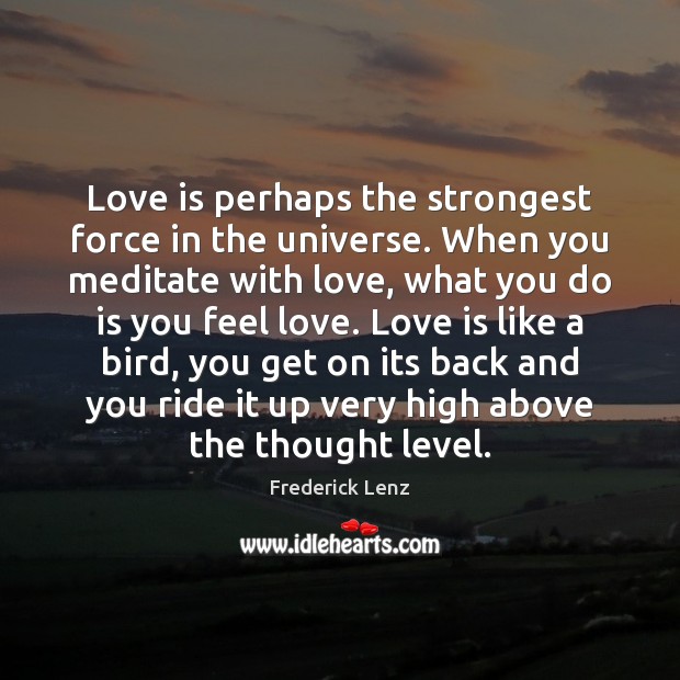 Love is perhaps the strongest force in the universe. When you meditate Image
