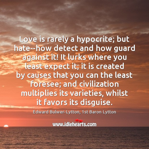 Love is rarely a hypocrite; but hate–how detect and how guard against Image