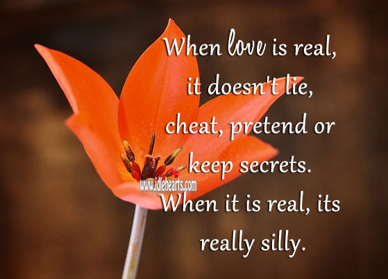 When love is real, it doesn’t lie, cheat, pretend or keep secrets. Pretend Quotes Image