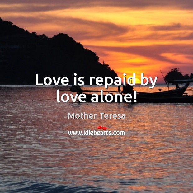Love is repaid by love alone! Image