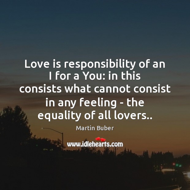 Love is responsibility of an I for a You: in this consists Martin Buber Picture Quote