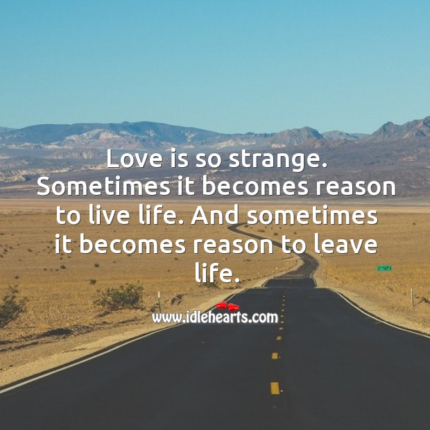 Love is so strange. Sometimes it becomes reason to live life. Image