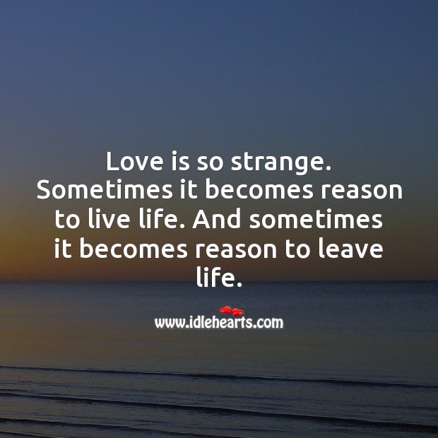 Love is so strange. Love Is Quotes Image
