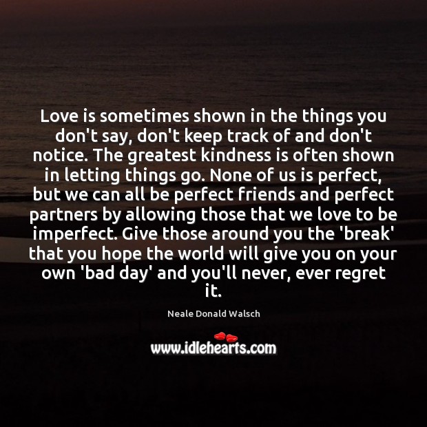 Love is sometimes shown in the things you don’t say, don’t keep Kindness Quotes Image