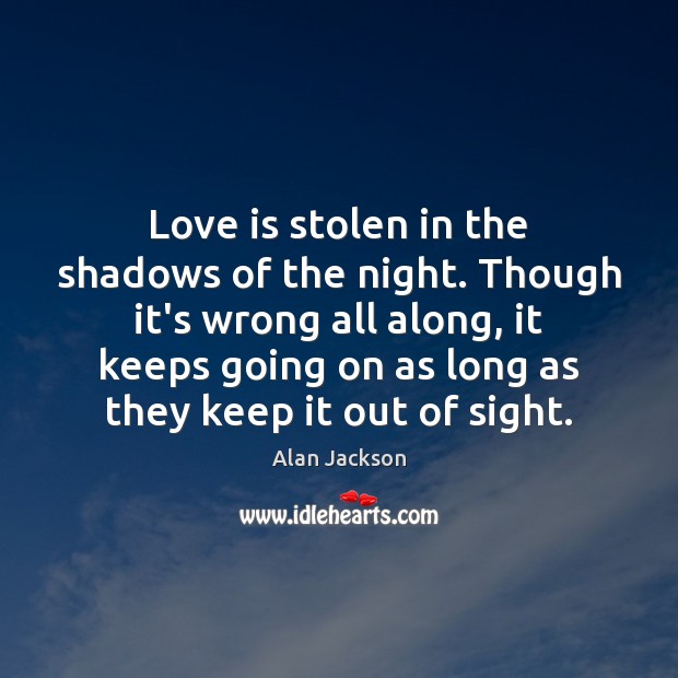 Love is stolen in the shadows of the night. Though it’s wrong Image
