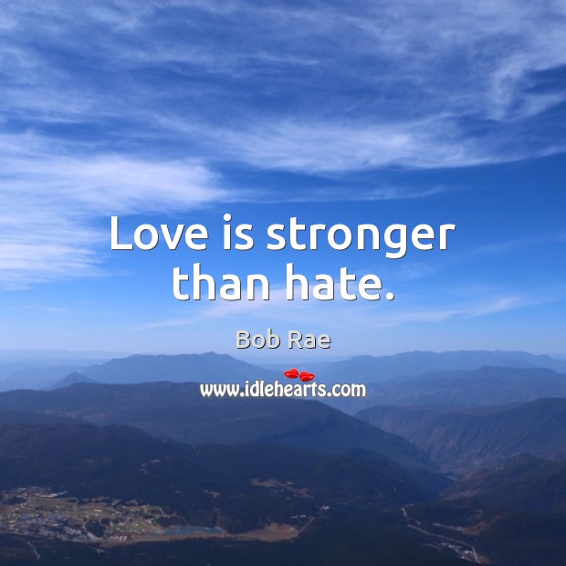 Love is stronger than hate. Image