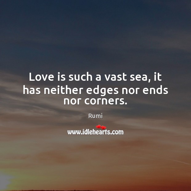 Love is such a vast sea, it has neither edges nor ends nor corners. Image