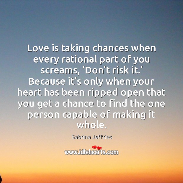 Love is taking chances when every rational part of you screams, ‘Don’ Image