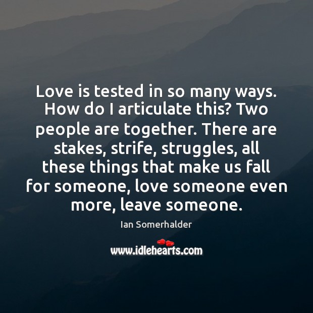 Love is tested in so many ways. How do I articulate this? Love Someone Quotes Image