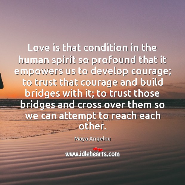Love is that condition in the human spirit so profound that it Image
