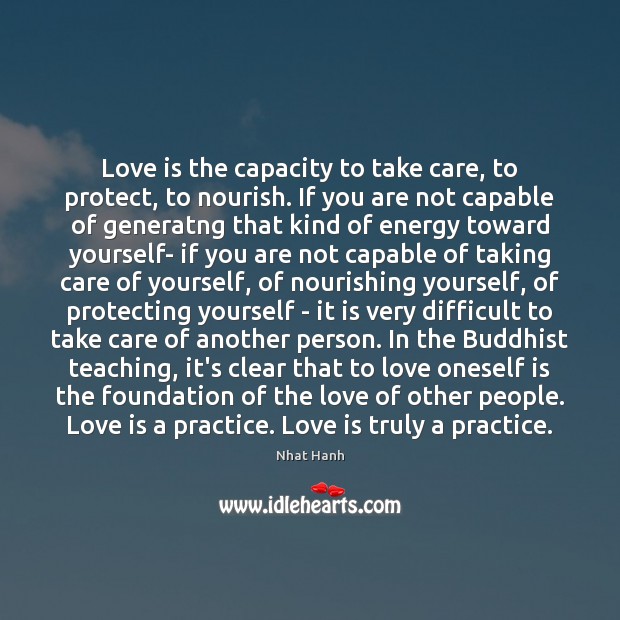 Love is the capacity to take care, to protect, to nourish. If Nhat Hanh Picture Quote