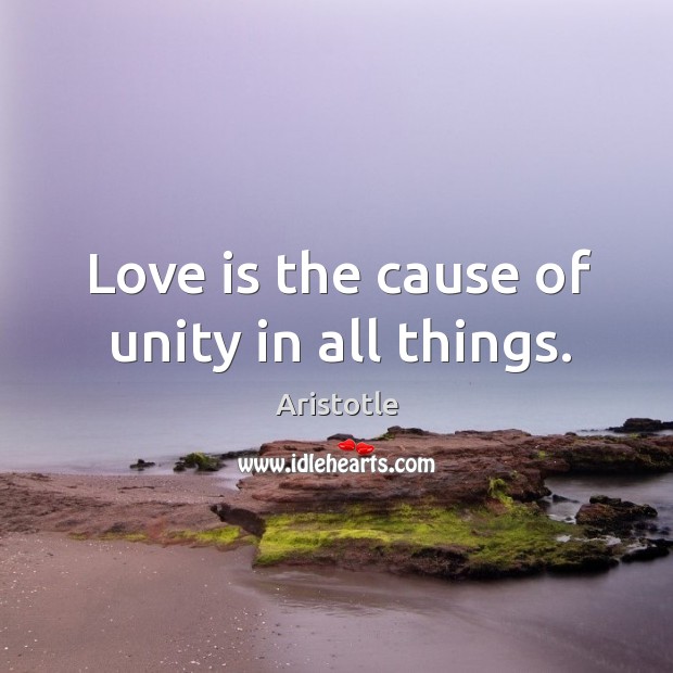Love is the cause of unity in all things. Image