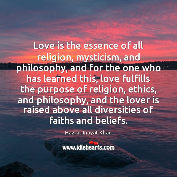 Love is the essence of all religion, mysticism, and philosophy, and for Hazrat Inayat Khan Picture Quote