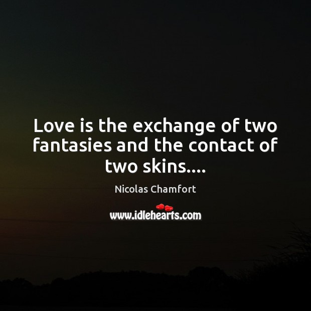 Love is the exchange of two fantasies and the contact of two skins…. Image