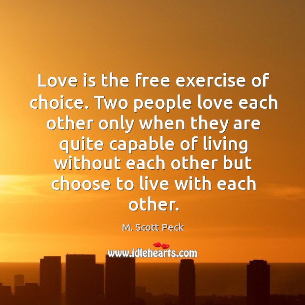 Love is the free exercise of choice. Two people love each other Love Is Quotes Image