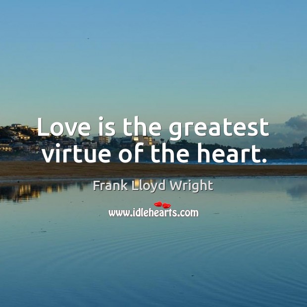 Love is the greatest virtue of the heart. Image