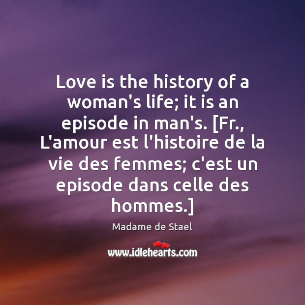 Love is the history of a woman’s life; it is an episode Madame de Stael Picture Quote