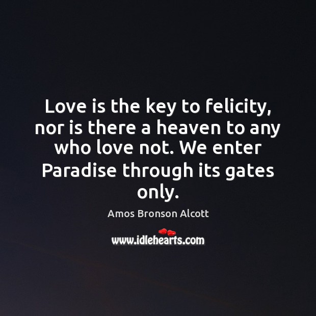 Love is the key to felicity, nor is there a heaven to Image