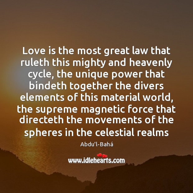Love is the most great law that ruleth this mighty and heavenly Abdu’l-Bahá Picture Quote