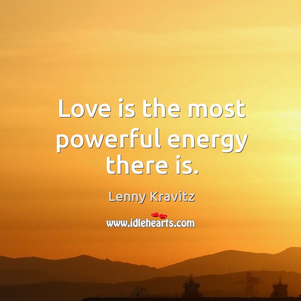 Love is the most powerful energy there is. Lenny Kravitz Picture Quote