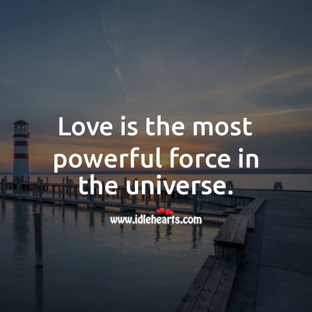 Love is the most powerful force in the universe. Love Quotes Image
