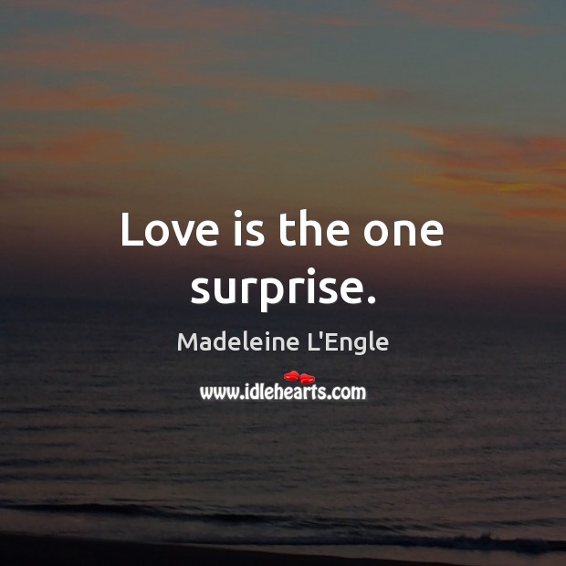 Love is the one surprise. Image