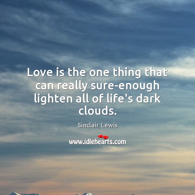 Love is the one thing that can really sure-enough lighten all of life’s dark clouds. Image