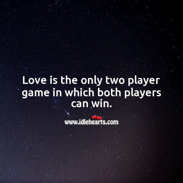 Love is the only two player game in which both players can win. Love Is Quotes Image