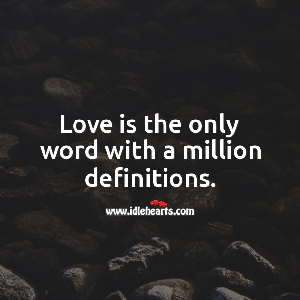 Love is the only word with a million definitions. Love Is Quotes Image