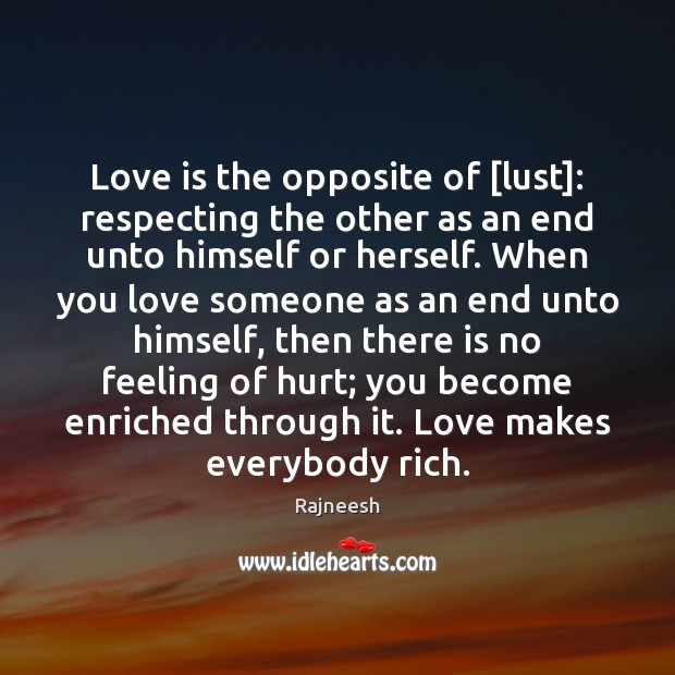 Love is the opposite of [lust]: respecting the other as an end Rajneesh Picture Quote