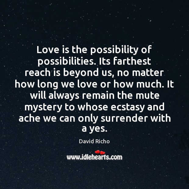 Love is the possibility of possibilities. Its farthest reach is beyond us, Image
