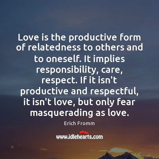 Love is the productive form of relatedness to others and to oneself. Erich Fromm Picture Quote