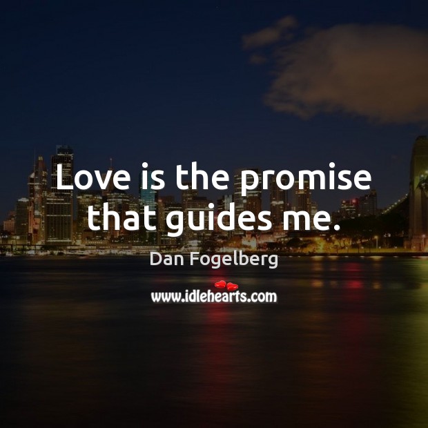 Love is the promise that guides me. Promise Quotes Image