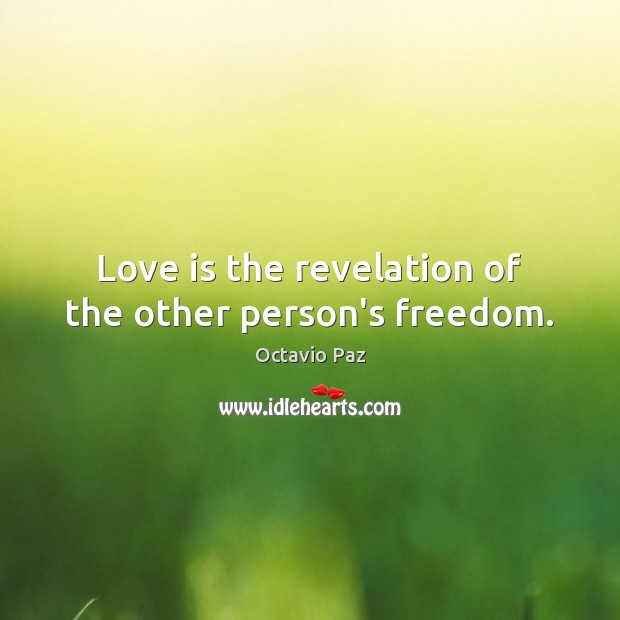 Love is the revelation of the other person’s freedom. Octavio Paz Picture Quote