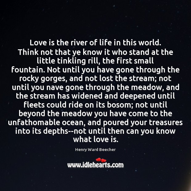 Love is the river of life in this world. Think not that Image