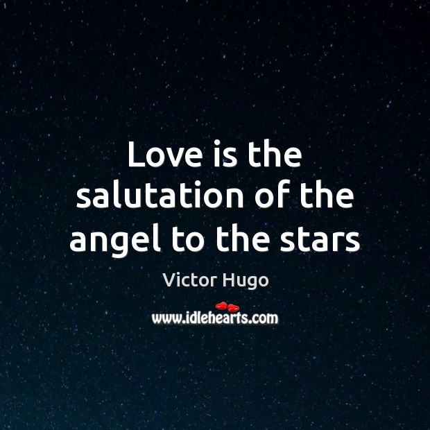 Love is the salutation of the angel to the stars Image
