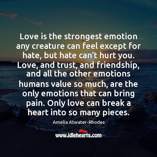 Love is the strongest emotion any creature can feel except for hate, Amelia Atwater-Rhodes Picture Quote
