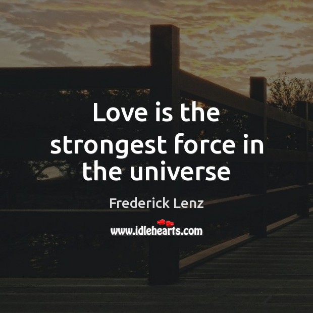 Love is the strongest force in the universe Image